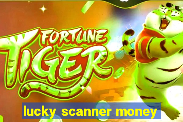 lucky scanner money