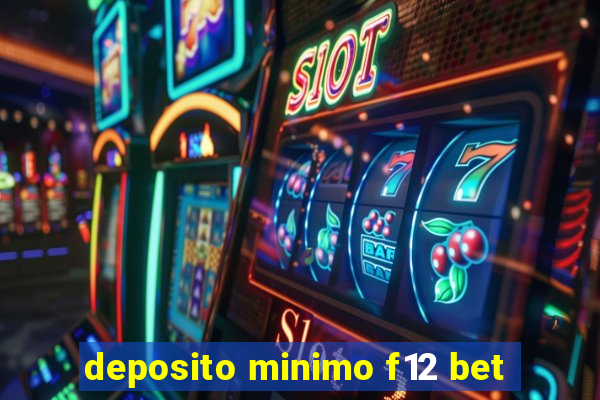 deposito minimo f12 bet