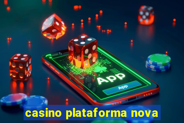 casino plataforma nova