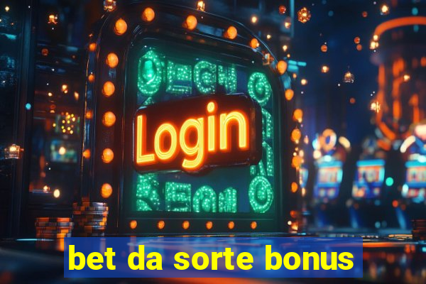 bet da sorte bonus