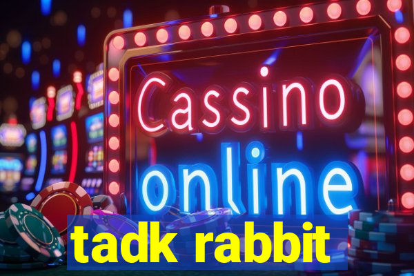 tadk rabbit