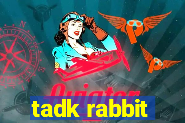 tadk rabbit