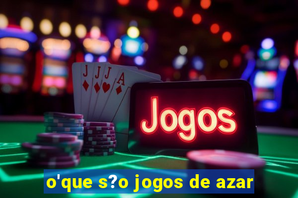 o'que s?o jogos de azar