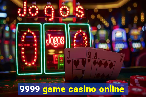 9999 game casino online