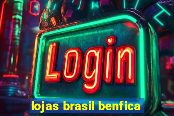 lojas brasil benfica