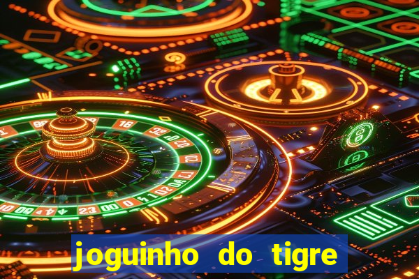 joguinho do tigre que d谩 dinheiro