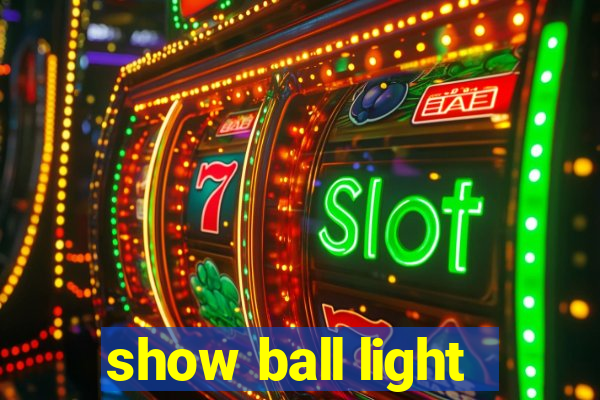 show ball light