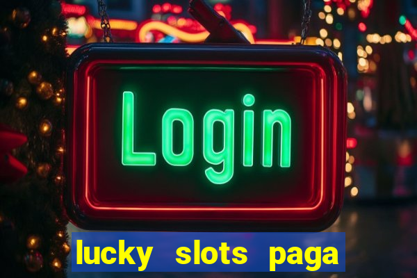 lucky slots paga de verdade