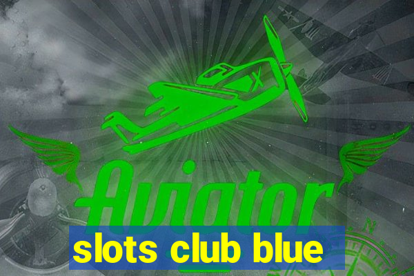 slots club blue