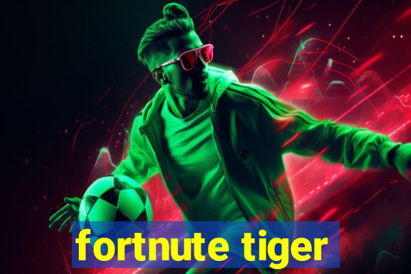 fortnute tiger