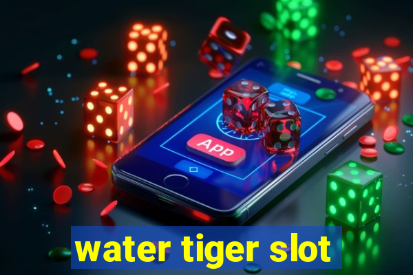 water tiger slot