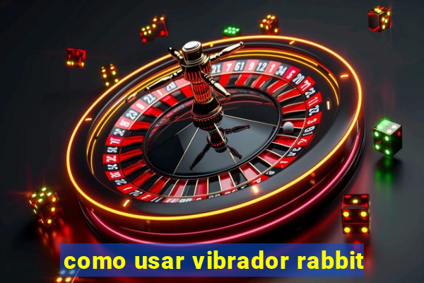 como usar vibrador rabbit