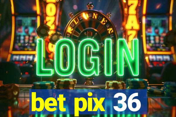 bet pix 36