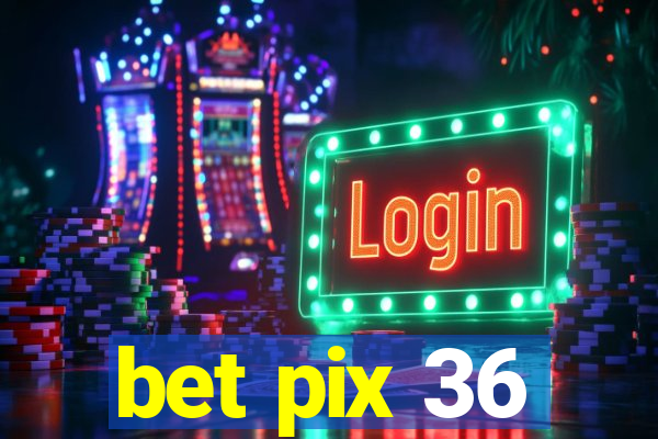 bet pix 36