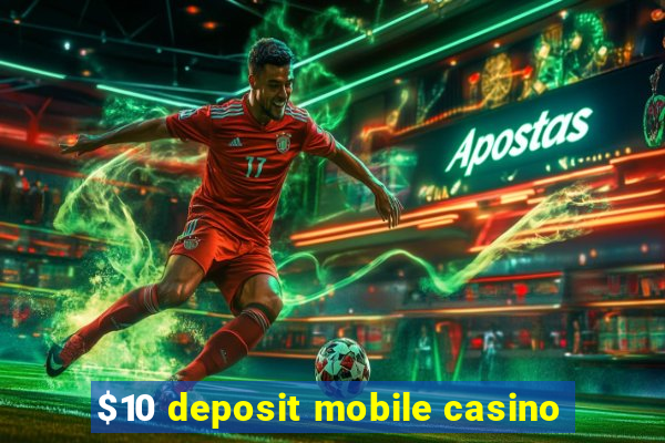 $10 deposit mobile casino