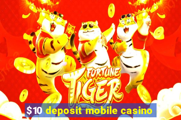 $10 deposit mobile casino