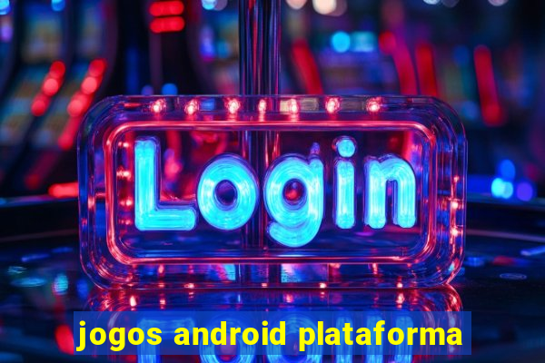 jogos android plataforma