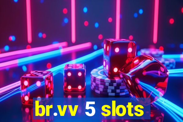 br.vv 5 slots