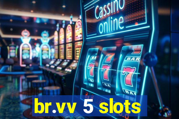 br.vv 5 slots