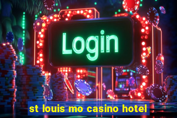 st louis mo casino hotel