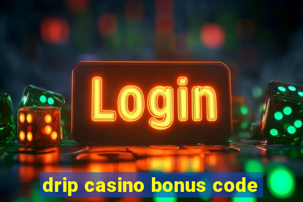 drip casino bonus code