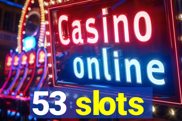 53 slots