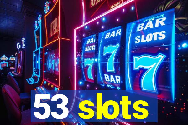 53 slots