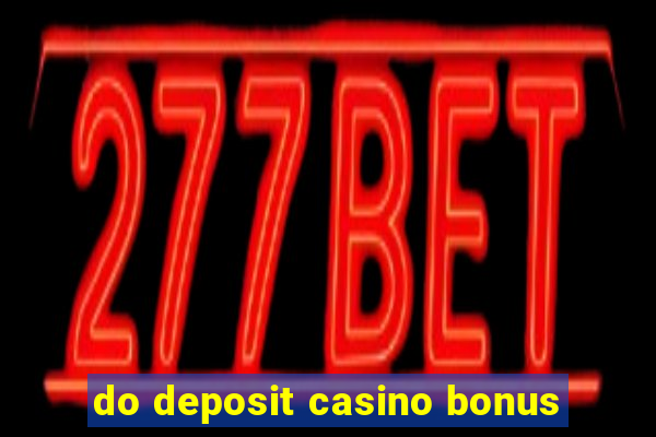 do deposit casino bonus