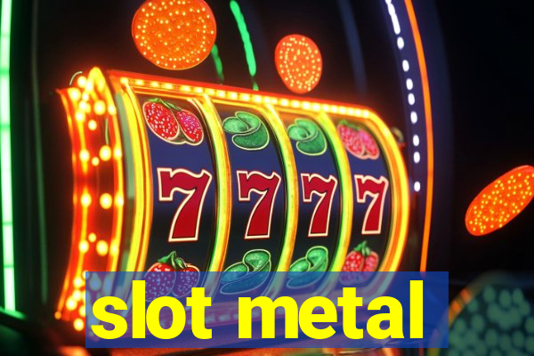 slot metal