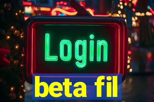 beta fil