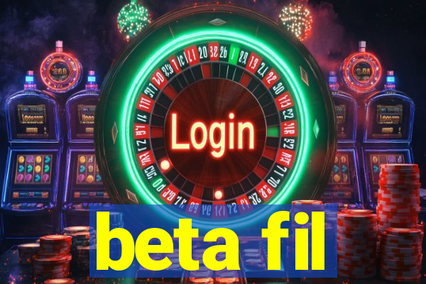 beta fil