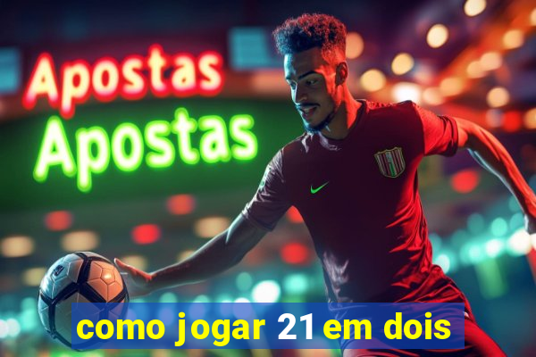 como jogar 21 em dois