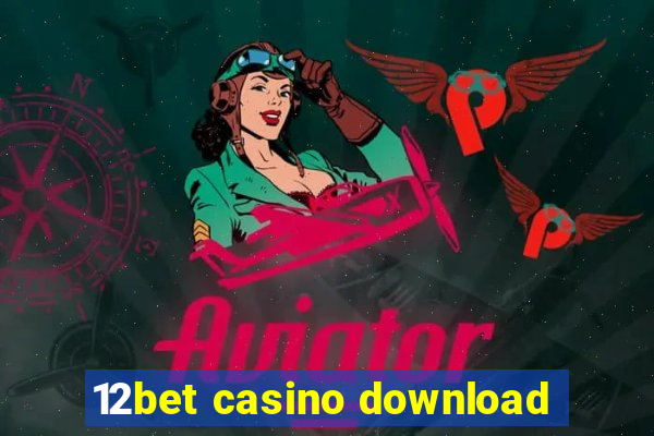 12bet casino download