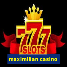 maximilian casino