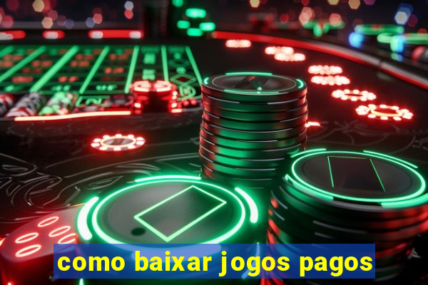 como baixar jogos pagos