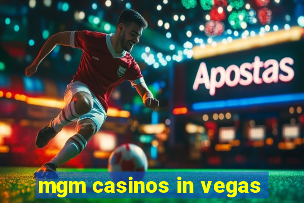 mgm casinos in vegas