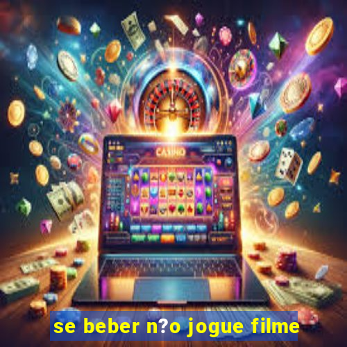 se beber n?o jogue filme