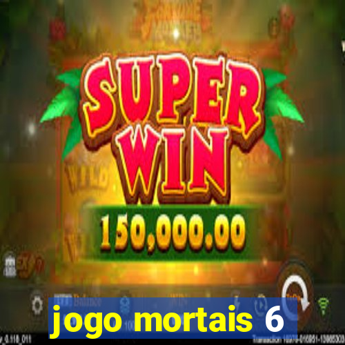 jogo mortais 6