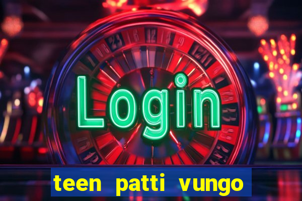 teen patti vungo real cash