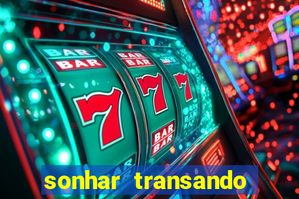 sonhar transando jogo do bicho