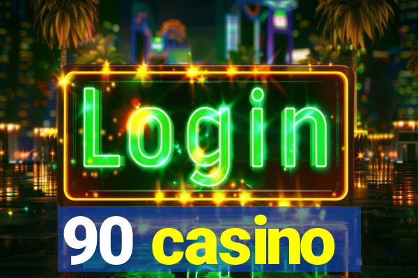 90 casino