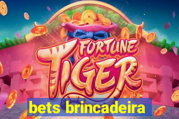 bets brincadeira