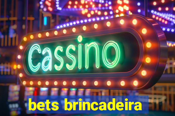 bets brincadeira