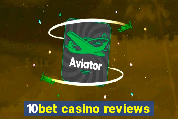 10bet casino reviews