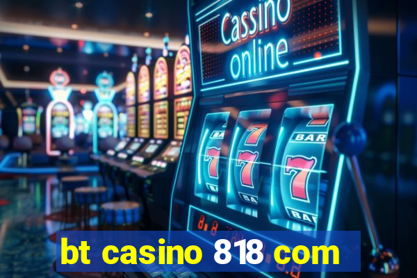 bt casino 818 com