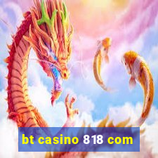 bt casino 818 com