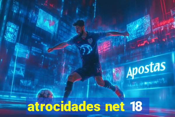 atrocidades net 18