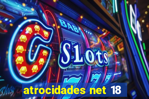 atrocidades net 18