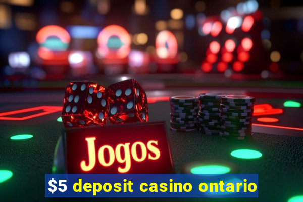 $5 deposit casino ontario