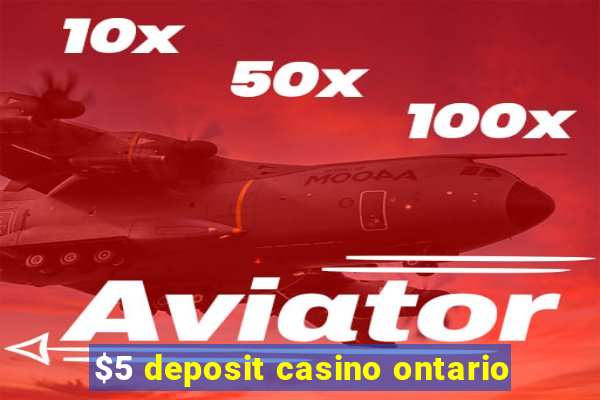 $5 deposit casino ontario